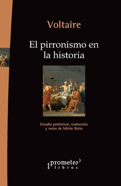 El pirronismo en la historia / Voltaire - Estudio preliminar, traducción y notas de Adrián Ratto