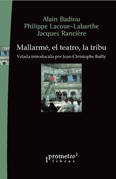 Mallarmé, el teatro, la tribu. Velada introducida por Jean-Christophe Bailly / Alain Badiou, Philippe Lacoue-Labarthe y Jacques Rancière