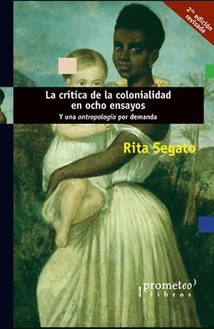 La crítica de la colonialidad en ocho ensayos. Y una antropología por demanda / Rita Segato. - comprar online