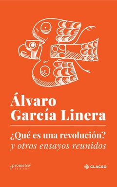 ¿Qué es una revolución? Y otros ensayos reunidos / Álvaro García Linera