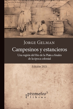 Campesinos y estancieros. región del Río de la Plata a finales de la época colonial / Gelman, Jorge Daniel