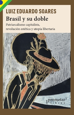 Brasil y su doble. Patriarcalismo capitalista, revolución estética y utopía libertaria / Luiz Eduardo Soares - comprar online