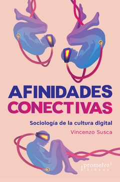 AFINIDADES CONECTIVAS. Sociologia de la cultura digital / SUSCA, VINCENZO
