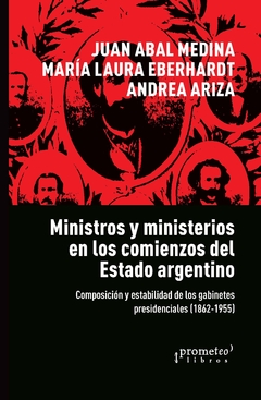 MINISTROS Y MINISTERIOS EN LOS COMIENZOS DEL ESTADO ARGENTINO / ABAL MEDINA, JUAN MANUEL