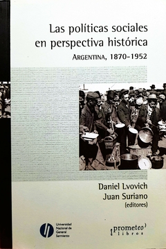 Las políticas sociales en perspectiva histórica. Argentina, 1870-1952 / Lvovich, Daniel ; Suriano, Juan