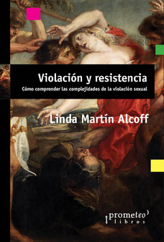 VIOLACION Y RESISTENCIA. Como comprender las complejidades de la violacion sexual / ALCOFF LINDA MARTIN