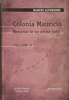 COLONIA MAURICIO. Memorias de un colono judio. Volumen 3 / ALPHERSON MARCOS