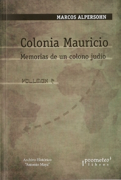 COLONIA MAURICIO. Memorias de un colono judio. Volumen 2 / ALPHERSON MARCOS