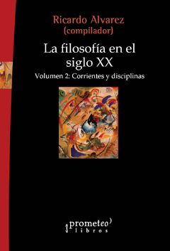 La filosofía en el siglo xx. Volumen 2. Corrientes y disciplinas / Ricardo Álvarez (compilador)
