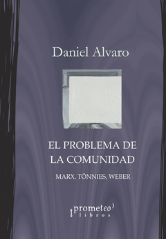 PROBLEMA DE LA COMUNIDAD, EL. Marx, Tonnies, Weber / ALVARO DANIEL