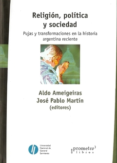 RELIGION, POLITICA Y SOCIEDAD. Pujas y transformaciones en la historia argentina / AMEIGEIRAS ALDO , MARTIN. JOSE