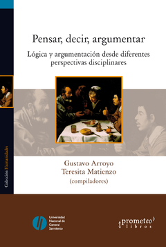 PENSAR, DECIR, SRGUMENTAR. Logicva y argumentacion desde diferentes perspectivas / ARROYO GUSTAVO , MATIENZO TERESITA