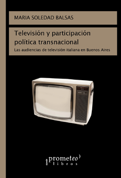 TELEVISION Y PARTICIPACION POLITICA TRANSNACIONAL. Las audiencias de television italiana en Buenos Aires / BALSAS MARIA SOLEDAD
