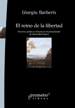 El reino de la libertad. Derecho, política e historia en el pensamiento de Alexandre Kojeve / Barberis, Giorgio