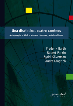 UNA DISCIPLINA, CUATRO CAMINOS. ANTROPOLOGIA BRITANICA, ALEMANA, FRANCESA Y EEUU / BARTH FREDERICK Y OTROS