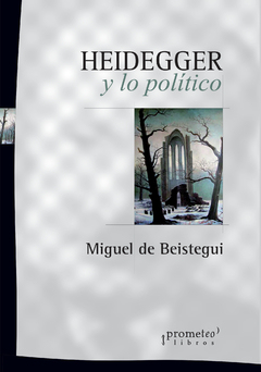 HEIDEGGER Y LO POLITICO / DE BEISTEGUI MIGUEL