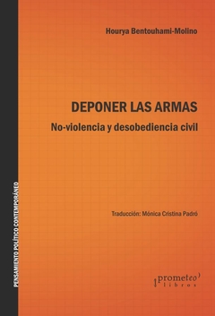 DEPONER LAS ARMAS. No-violencia y desobediencia civil / BENTOUHAMI-MOLINO HOURYA