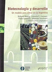 BIOTECNOLOGIA Y DESARROLLO. UN MODELO PARA ARMAR EN ARGENTINA / BISANG ROBERTO Y OTROS