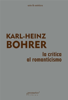 La crítica al romanticismo / Karl-Heinz Bohrer