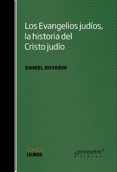 EVANGELIOS JUDIOS, LA HISTORIA DEL CRISTOJUDAISMO / BOYARIN DANIEL
