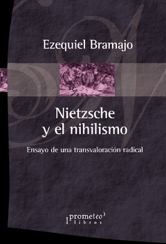 NIETZSCHE Y EL NIHILISMO. Ensayo de una transvaloracion radical / BRAMAJO EZEQUIEL