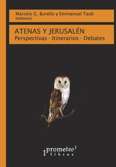 ATENAS Y JERUSALEN. Perspectivas-itinerarios-debates / BURELLO MARCELO , TAUB EMMANUEL