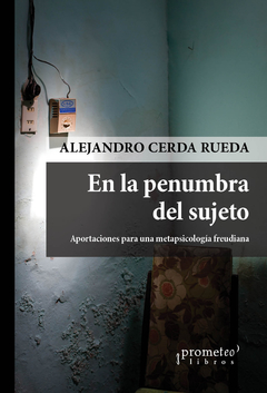 EN LA PENUMBRA DEL SUJETO. Aportaciones para una metapsicologia freudiana / CERDA RUEDA ALEJANDRO