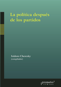 POLITICA DESPUES DE LOS PARTIDOS, LA / CHERESKY ISIDORO