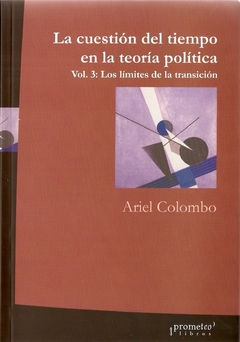 CUESTION EL TIEMPO EN LA TEORIA POLITICA, LA. Vol 3, Limites de la transicion / COLOMBO ARIEL