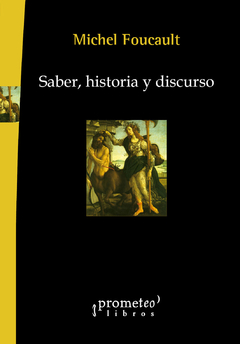 SABER, HISTORIA Y DISCURSO / FOUCAULT MICHEL