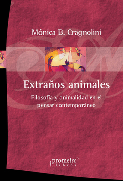 EXTRAÑOS ANIMALES. Filosofia ty animalidad en el pensar contemporaneo / CRAGNOLINI MONICA