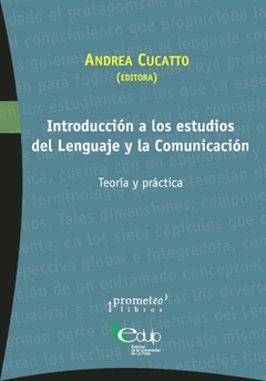 INTRODUCCION A LOS ESTUDIOS DEL LENGAUJE Y LA COMUNICACIÓN. Teoria y practica / CUCATTO ANDREA