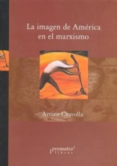 IMAGEN DE AMERICA EN EL MARXISMO, LA. / CHAVOLLA ARTURO