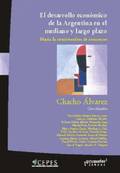 DESARROLLO ECONOMICO DE LA ARGENTINA EN EL MEDIANO Y LARGO PLAZO / ALVAREZ CARLOS "CHACHO"