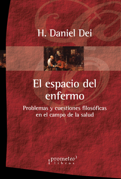 ESPACIO DEL ENFERMO, EL. Problemas y cuestiones filosoficas en el campo de la salud / DEI DANIEL