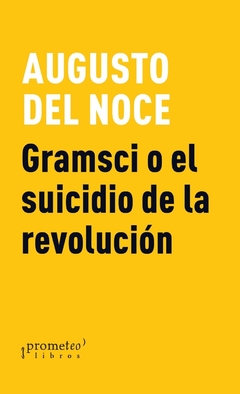 GRAMSCI O EL SUICIDIO DE LA REVOLUCION / DEL NOCE AUGUSTO