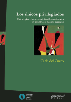 LOS UNICOS PRIVILEGIADOS. ESTRATEGIAS EDUCATIVAS DE FAMILIAS RESIDENTES EN COUNTRIES / DEL CUETO CARLA