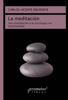 MEDITACION, LA. Un contribucion a la psicologia y la espiritualidad / DELPONTE CARLOS VICENTE