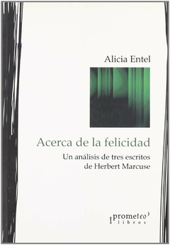 ACERCA DE LA FELICIDAD. ANALISIS DE TRES ESCRITOS DE MARCUSE / ENTEL ALICIA