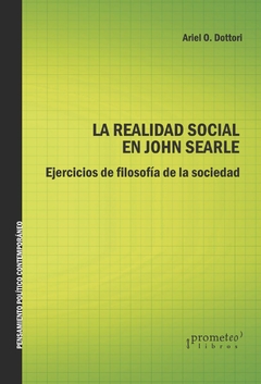 REALIDAD SOCIAL EN JOHN SEARLE, LA. Ejercicios de filosofia de la sociedad / DOTTORI ARIEL