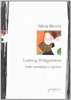 LUDWIG WITTGENSTEIN. Entre paradojas y aporias / RIVERA SILVIA