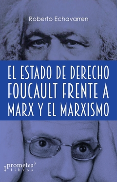 ESTADO DE DERECHO, EL. FOUCAULT FRENTE A MARX Y EL MARXISMO / ECHAVARREN ROBERTO
