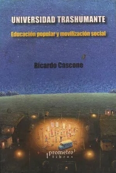 UNIVERSIDAD TRASHUMANTE. Educacion popular y movilizacion social / CASCONE RICARDO