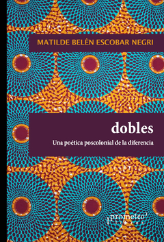 DOBLES. UNA POETICA POSCOLONIAL DE LA DIFERENCIA / ESCOBAR NEGRI MATILDE BELEN