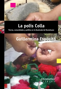 POLIS COLLA, LA. Tierras, comunidades y politica en la Quebrada de Huamahuaca / ESPOSITO GUILLERMINA