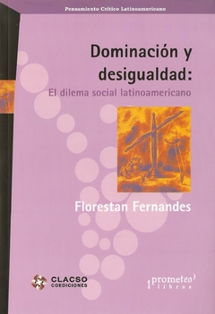 DOMINACION Y DESIGUALDAD. El dilema social latinoamericano / FERNANDES FLORESTAN