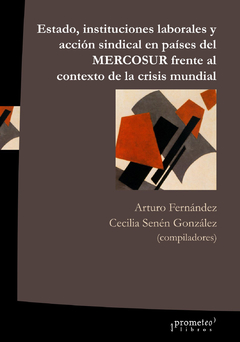 ESTADO, INSTITUCIONES LABORALES Y ACCION SINDICAL EN PAISES DEL MERCOSUR / FERNANDEZ ARTURO , SENEN GONZALEZ CECILIA