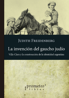 INVENCION DEL GAUCHO JUDIO, LA. / FREIDENBERG JUDITH