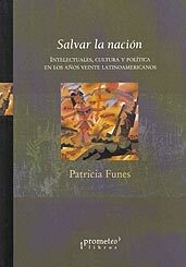 SALVAR LA NACION. Intelectuales, cultura y politica en los años 20 / FUNES PATRICIA