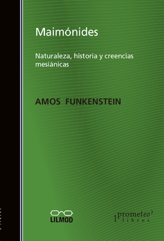 MAIMONIDES. Naturaleza, historia y creencias mesianicas / FUNKENSTEIN AMOS